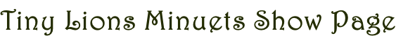 Tiny Lions Minuets Show Page